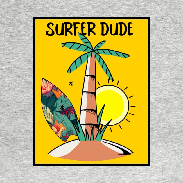 SURFER Dude Tropical Vacation Beach - Funny Sports Surfing Quotes by SartorisArt1